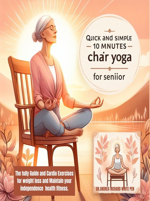 Title details for QUICK AND SIMPLE 10MINUTES CHAIR YOGA  FOR SENIOR by Andrea Richard(white pen) - Available